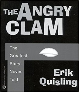 The Angry Clam: The Greatest Story Never Told by Erik Quisling