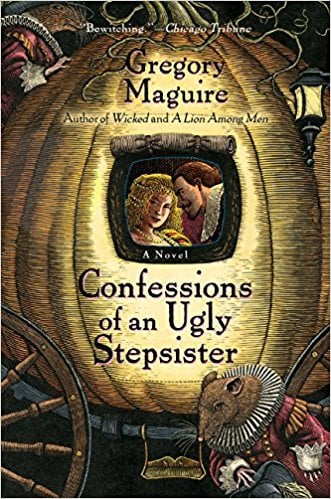 Confession of an Ugly Stepsister by Gregory Maguire