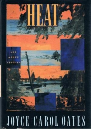 Heat by Joyce Carol Oates