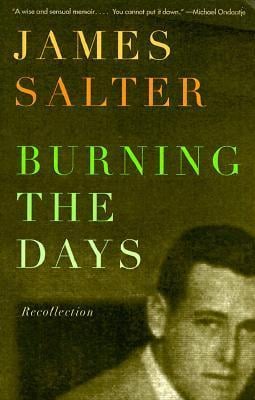 Burning The Days by James Salter